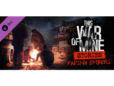 This War of Mine: Stories - Fading Embers (ep. 3) DLC