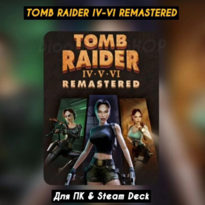 🔴Tomb Raider IV-VI Remastered🔥Steam🔥+Все DLC🔴