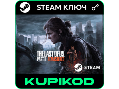 🔑The Last of Us Part II Remastered|STEAM | CIS NO RU