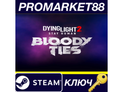 ⭐ Dying Light 2 Stay Human - Bloody Ties DLC Steam КЛЮЧ