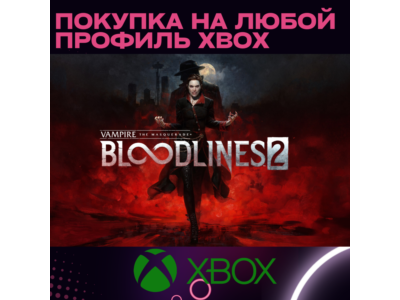 VAMPIRE THE MASQUERADE BLOODLINES 2 XBOX SERIES на любо