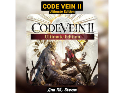 CODE VEIN II Ultimate [+DLC]・+ПАТЧИ・STEAM