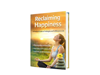 Reclaiming Happiness – A Practical Guide to Joy, Peace, and Fulfillment