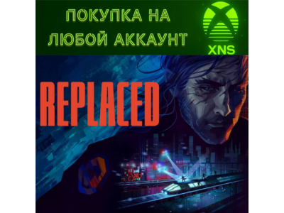 REPLACED XBOX SERIES | PC ПОКУПКА НА ВАШ АККАУНТ