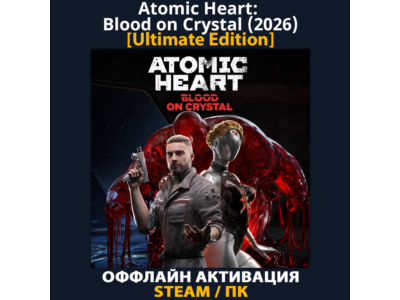 Atomic Heart: Blood on Crystal [Ultimate] (2026)