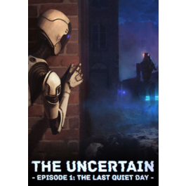 The Uncertain: Episode 1 - The Last Quiet Day