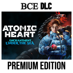 ATOMIC HEART - Premium Edition ВСЕ DLC STEAM