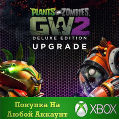 Garden Warfare 2: Deluxe Upgrade XBOX На Любой аккаунт
